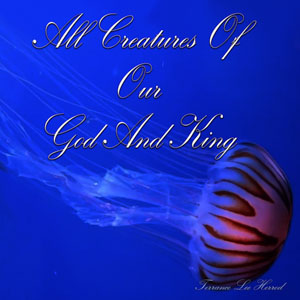 All Creatures Of Our God And King