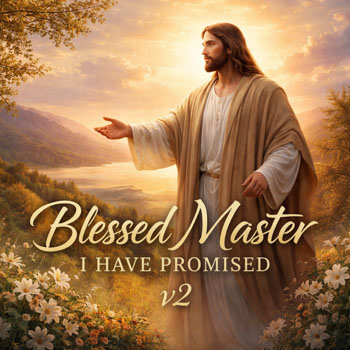 Blessed Master I Have Promised v2