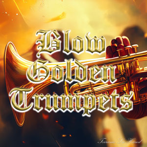 Blow Golden Trumpets