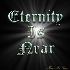 Eternity Is Near