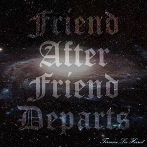 Friend After Friend Departs