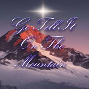 Go Tell It On The Mountain