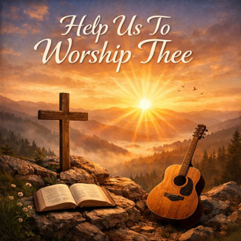 Help Us To Worship Thee