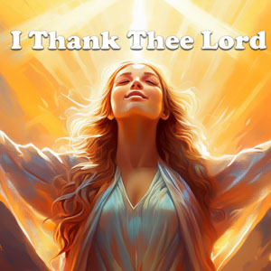 I Thank Thee Lord