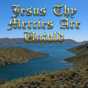 Jesus Thy Mercies Are Untold