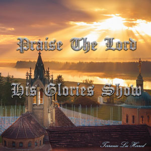 Praise The Lord His Glories Show